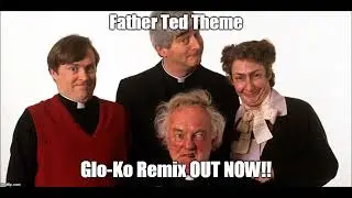 Father Ted Theme - Glo-Ko Remix