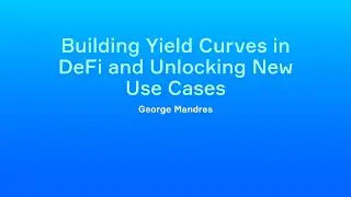 George Mandres - Building Yield Curves in DeFi and Unlocking New Use Cases