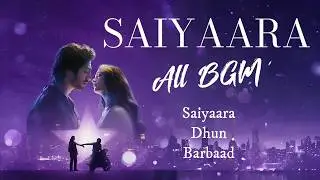 Saiyaara All BGMs - Raaj Sriram | Saiyara, Dhun, Barbaad