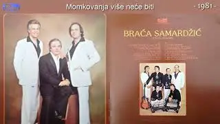Braca Samardzic - Momkovanja vise nece biti - (Audio 1981)