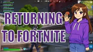 RETURNING TO FORTNITE (Fortnite)