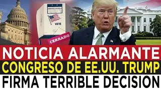 CONGRESO DE EE. UU.: TRUMP FIRMA LA PEOR ORDEN PARA TODOS