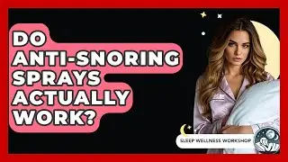 Do Anti-snoring Sprays Actually Work? - Sleep Wellness Workshop
