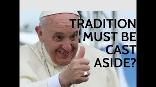 Francis: The Traditional Faith Must Be Cast Aside