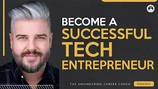 Top Tips on Becoming a Successful Tech Entrepreneur | Engineering Podcast