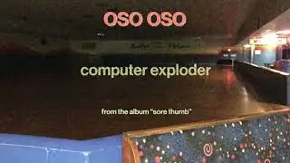 oso oso - computer exploder (Official Audio)