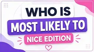 Who Is Most Likely To...? 🥰😇 | Nice Edition