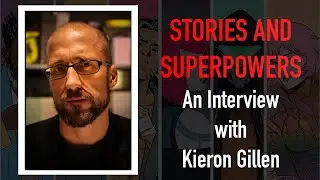 Stories and Superpowers: An Interview with Kieron Gillen