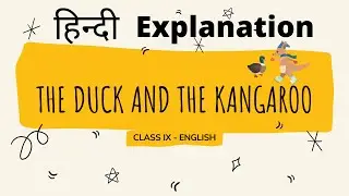 The Duck and the Kangaroo || 9th Class English Poem || Hindi Explanation