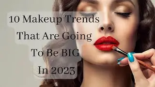 10 Makeup Trends That Are Going To Be BIGS In 2023