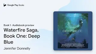 Waterfire Saga, Book One: Deep Blue Book 1 by Jennifer Donnelly &middot; Audiobook preview