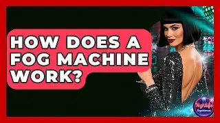 How Does A Fog Machine Work? - Nightlife Experiences