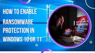 How to Turn on Ransomware Protection in Windows 10 | 11