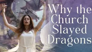 Slay the Dragon! Why The Church Made Witches and Magic Evil & Demonic