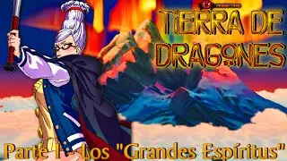 Tierra de Dragones 🐉🔥 | Parte 1 - Los &ldquo;Grandes Esp&iacute;ritus&rdquo;