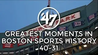 '47 Top 70 Moments In Boston Sports History: 40-31