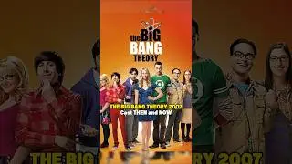 THE BIG BANG THEORY 2007 Cast THEN and NOW