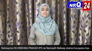 NRQ 24 News:- Railway ke DG KRISHNA PRASAD IPS ne Nampalli Railway station ka jayeza liya....