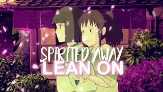 ♔| Spirited Away | Lean On [AMV]