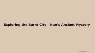 Exploring Iran&rsquo;s Burnt City &ndash; A Forgotten Civilization in the Desert