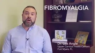 Fibromyalgia - Dr. Lee Angle, Upper Cervical Health Centers