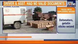 Unregistered Truck Loaded With Explosives Seized In Rajsamand During Routine Police Check | News9