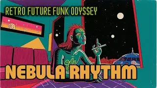 𝙉𝙀𝘽𝙐𝙇𝘼 𝙍𝙃𝙔𝙏𝙃𝙈 &ndash; Retro-Future Funk Odyssey