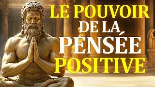 COMMENT APPRENDRE À PENSER POSITIVEMENT - SAGESSE STOÏCIENNE