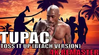 TUPAC &ndash; TOSS IT UP BEACH VERSION 4K REMASTER