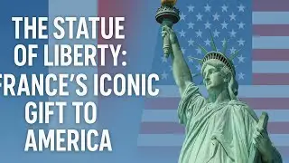 America&rsquo;s Icon, France&rsquo;s Gift: The Story of the Statue of Liberty