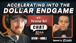 Chat_144 - Accelerating into the Dollar Endgame with Peruvian Bull