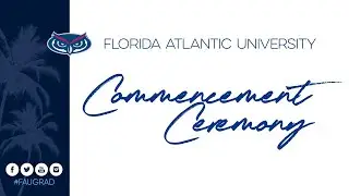 Florida Atlantic University Commencement Summer 2025 &ndash; 08/05/2025 5pm Ceremony
