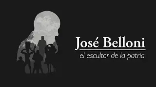 Jos&eacute; Belloni: el Escultor de la Patria