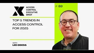 Brief #89: Top 5 Trends in Access Control for 2025