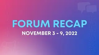 Forum Recap | November 3 - 9, 2022