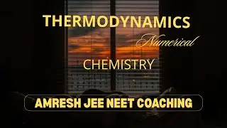 Thermodynamics I Numerical chemistry I Amresh jee neet coaching