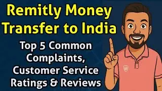 Remitly Money Transfer to India: Top 5 Common Complaints, Reviews & Customer Service Ratings