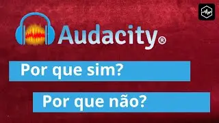 AUDACITY: vantagens e desvantagens. Por que devo ou n&atilde;o usar? Profissionais usam? Tipos de problemas