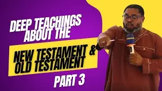 Sofo Champion explains the Teachings about The New Testament & Old Testament in the Bible. Part 3