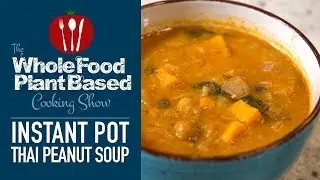 Plant Based Vegan Thai Peanut Soup : Whole Food Plant Based Cooking Show