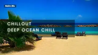 Soft Ocean Chillout &ndash; Calm & Peaceful Vibes | Nairo Blu &ndash; Azure Sandsteps