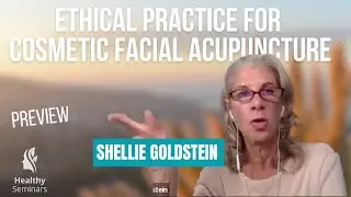 Ethical Practice for Cosmetic Facial Acupuncture - Shellie Goldstein (preview)