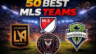 Top 50 Best and Most Successful Teams in MLS History