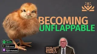 🐦 Becoming Unflappable | Guest: James Townley