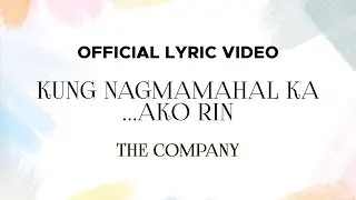 The Company - Kung Nagmamahal Ka...Ako Rin (Official Lyric Video)