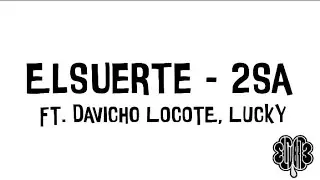 Elsuerte - 2SA ft. Davicho Locote, 7ucky | Official Lyrics Video