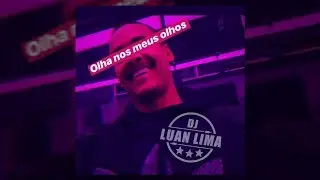 OLHA NOS MEUS OLHOS (( DJ LUAN LIMA )) SONNY
