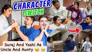 Character Switch Challenge Suraj And Yashi As Uncle And Aunty  😂😁Full Fun 😂