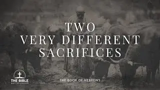 Two Very Different Sacrifices | Hebrews 9 - Lesson 2