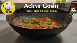 Chicken Achar Gosht | Pickle Style Chicken Curry Recipe by Foodie